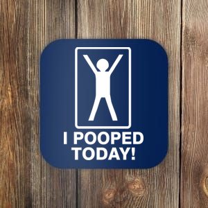 I Pooped Today! Coaster