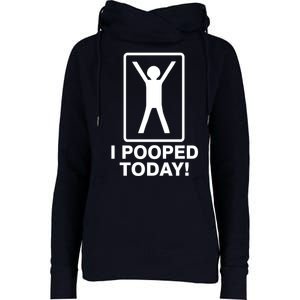 I Pooped Today! Womens Funnel Neck Pullover Hood