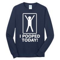 I Pooped Today! Tall Long Sleeve T-Shirt