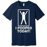 I Pooped Today! Premium T-Shirt