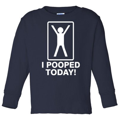 I Pooped Today! Toddler Long Sleeve Shirt