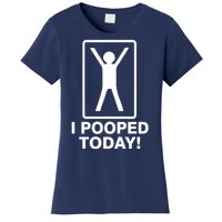 I Pooped Today! Women's T-Shirt