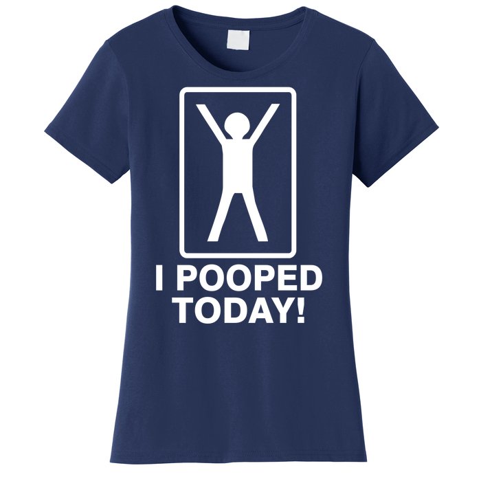 I Pooped Today! Women's T-Shirt