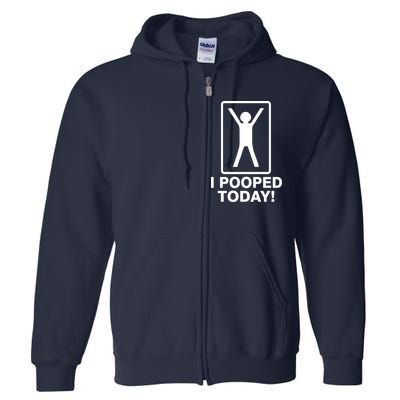 I Pooped Today! Full Zip Hoodie