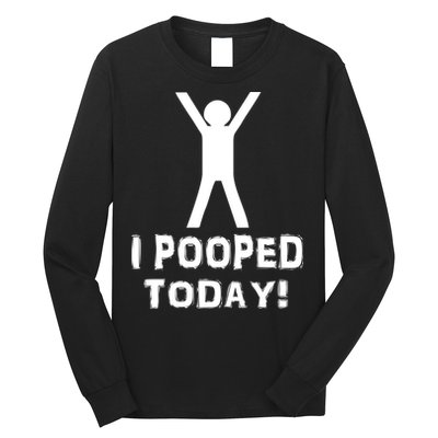 I Pooped Today Funny Humor Long Sleeve Shirt
