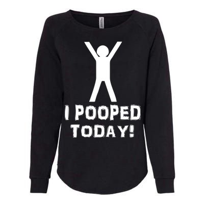 I Pooped Today Funny Humor Womens California Wash Sweatshirt