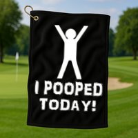 I Pooped Today Funny Humor Golf Towel