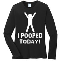 I Pooped Today Funny Humor Ladies Long Sleeve Shirt