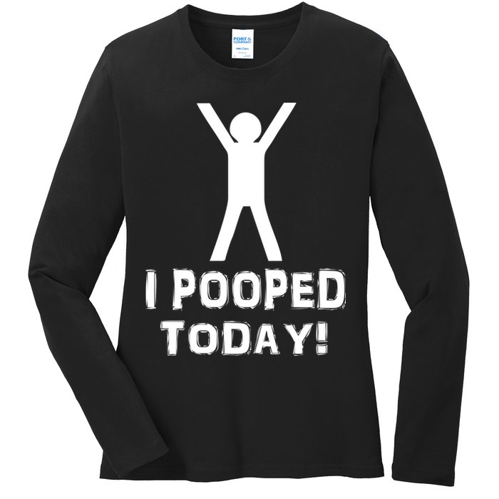 I Pooped Today Funny Humor Ladies Long Sleeve Shirt