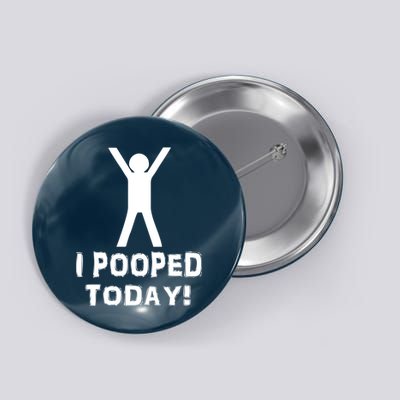 I Pooped Today Funny Humor Button