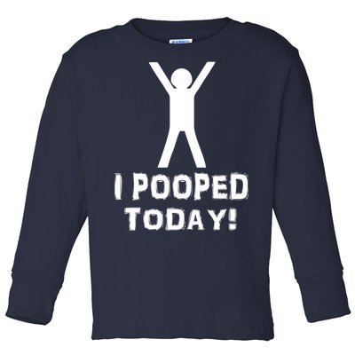 I Pooped Today Funny Humor Toddler Long Sleeve Shirt