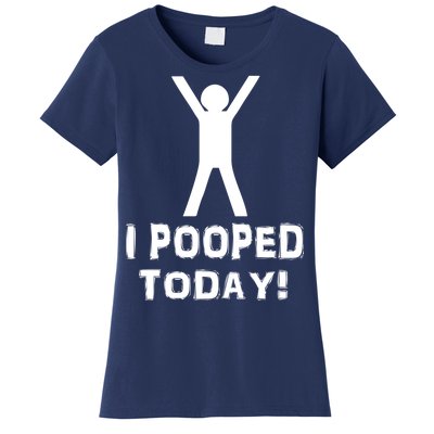 I Pooped Today Funny Humor Women's T-Shirt