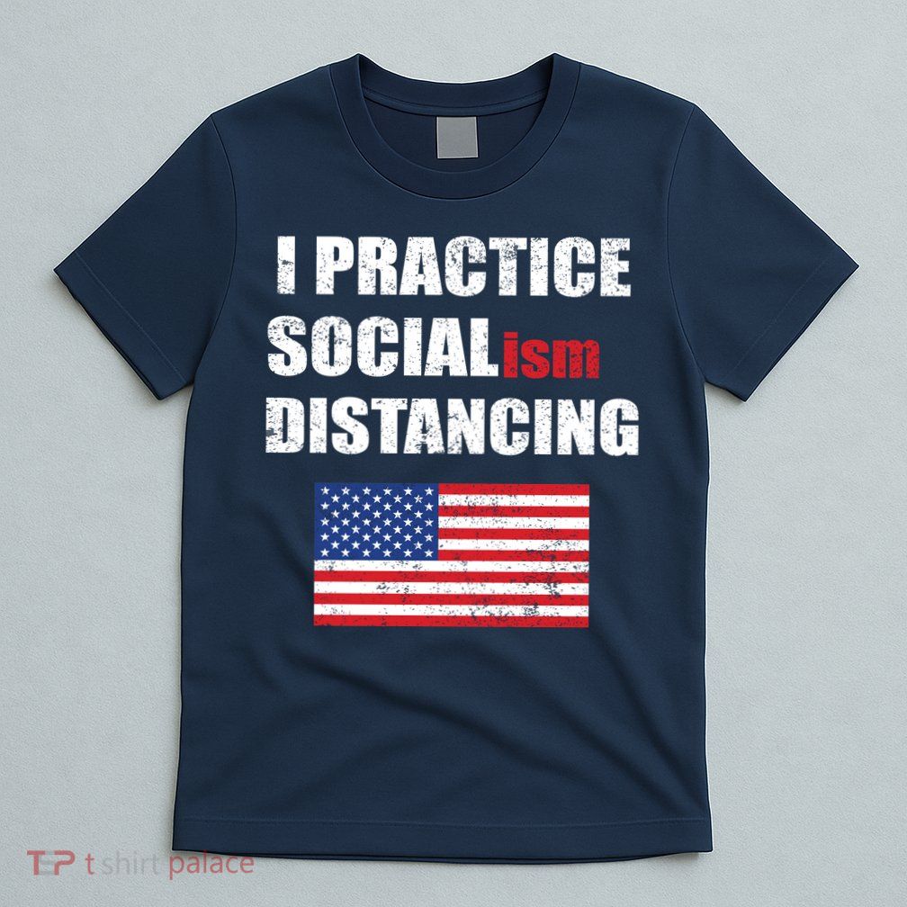I Practiced Socialism Distancing T-Shirt