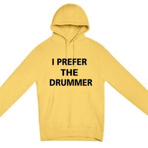 I Prefer A Drummer Premium Pullover Hoodie