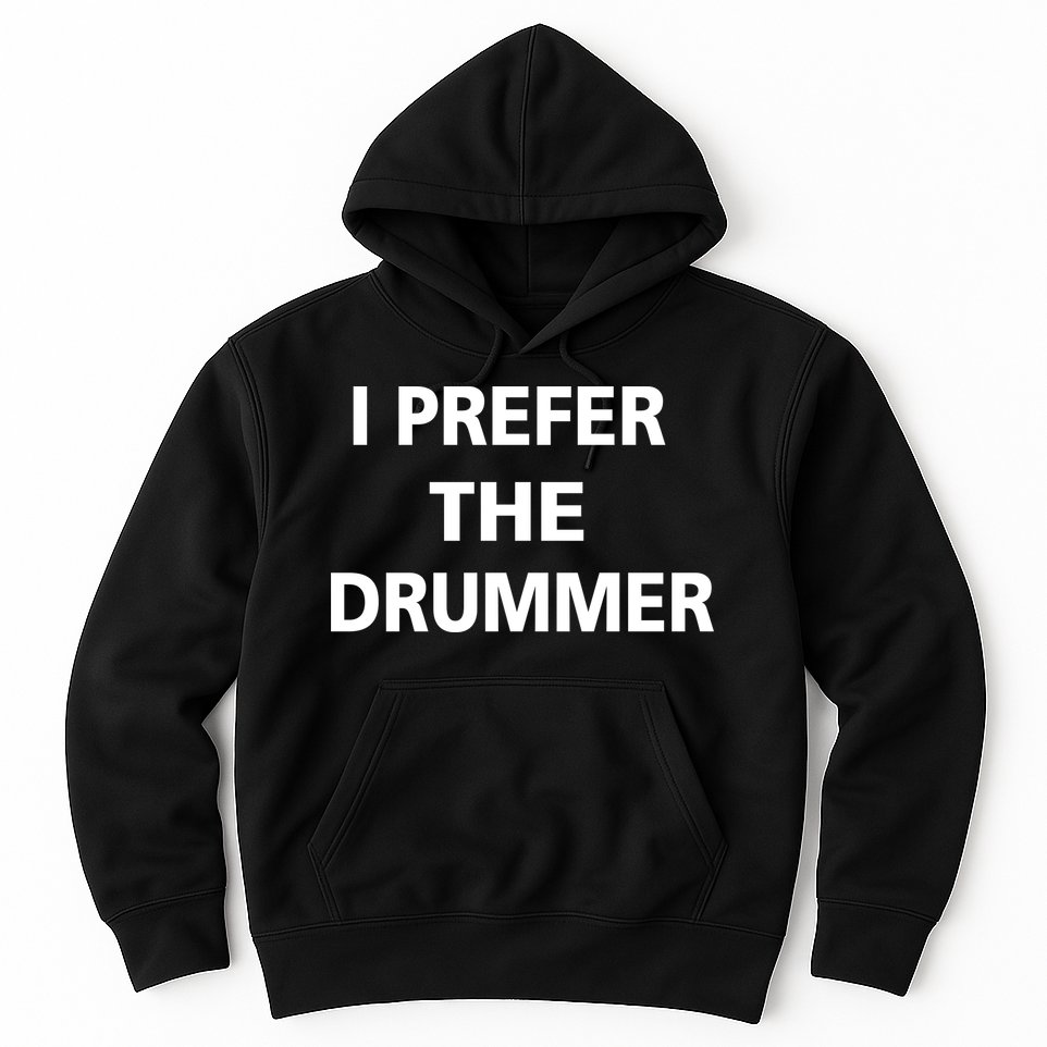 I Prefer A Drummer Hoodie