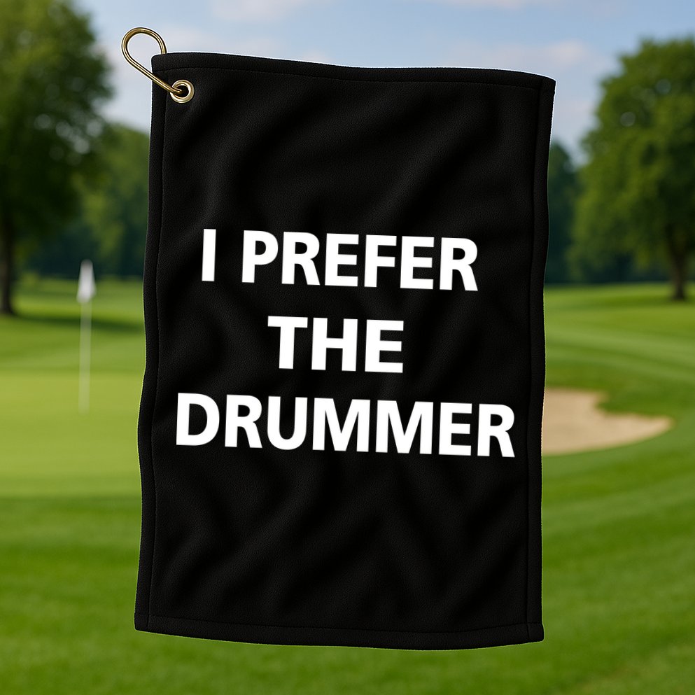I Prefer A Drummer Golf Towel