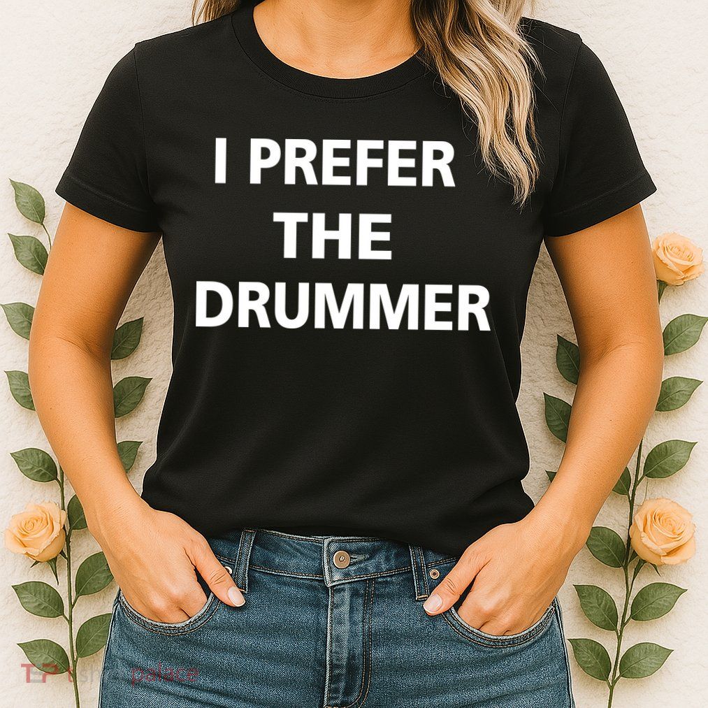 I Prefer A Drummer Womens T-Shirt