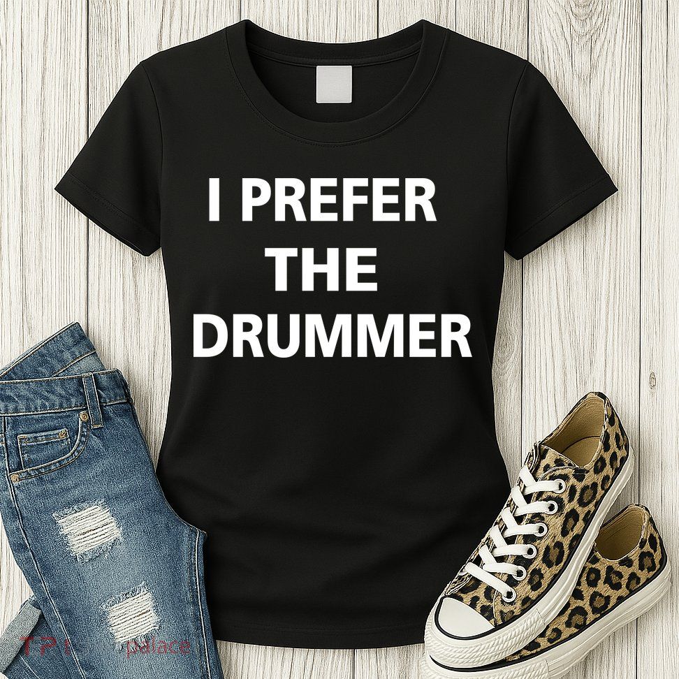 I Prefer A Drummer Womens T-Shirt