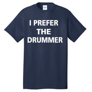 I Prefer A Drummer Tall T-Shirt