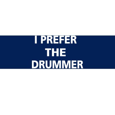 I Prefer A Drummer Bumper Sticker