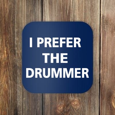 I Prefer A Drummer Coaster