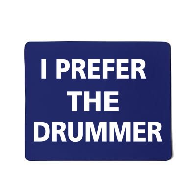 I Prefer A Drummer Mousepad