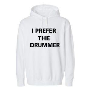 I Prefer A Drummer Garment-Dyed Fleece Hoodie