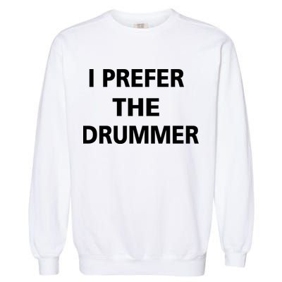 I Prefer A Drummer Garment-Dyed Sweatshirt