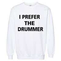 I Prefer A Drummer Garment-Dyed Sweatshirt