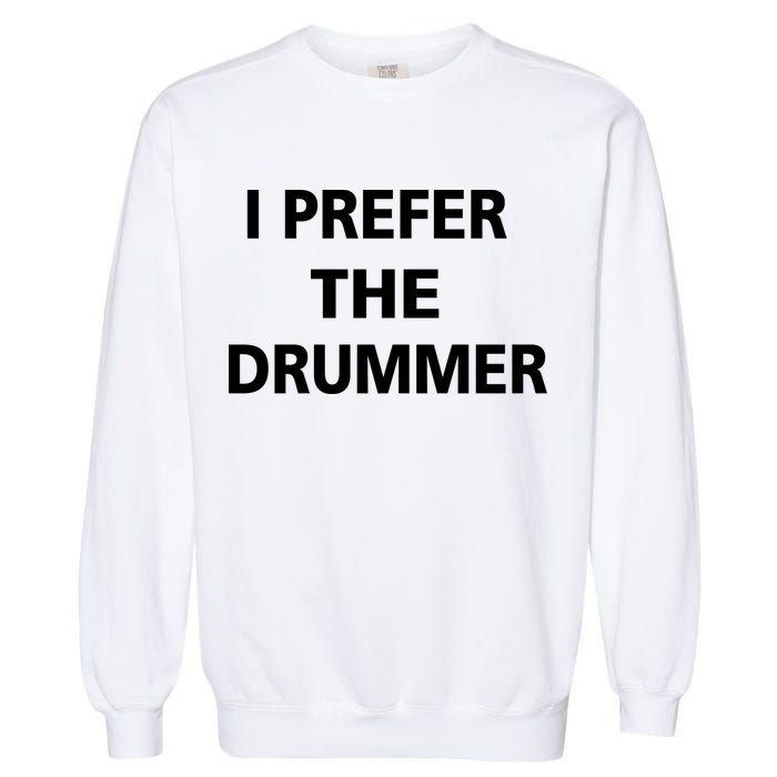 I Prefer A Drummer Garment-Dyed Sweatshirt
