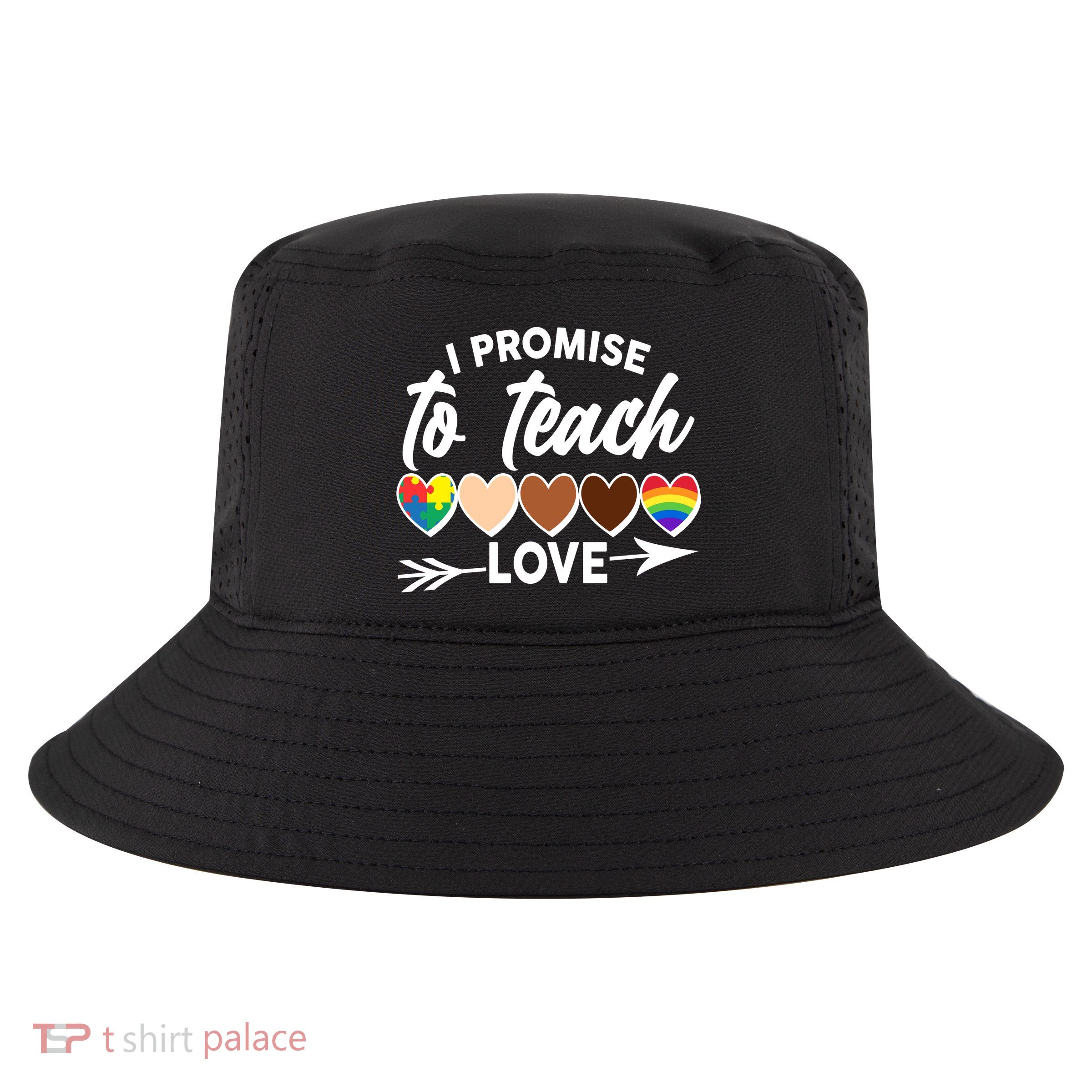 I Promise To Teach Love Diversity Equality Cool Comfort Performance Bucket Hat