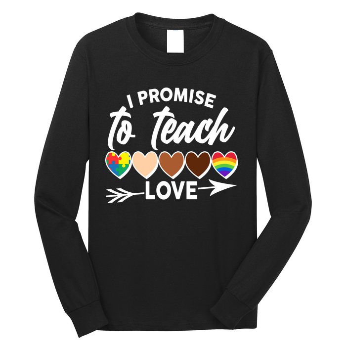I Promise To Teach Love Diversity Equality Long Sleeve Shirt
