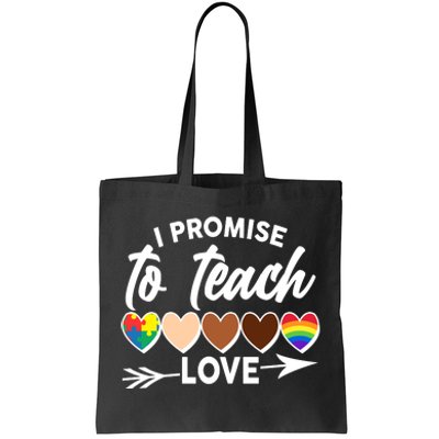 I Promise To Teach Love Diversity Equality Tote Bag