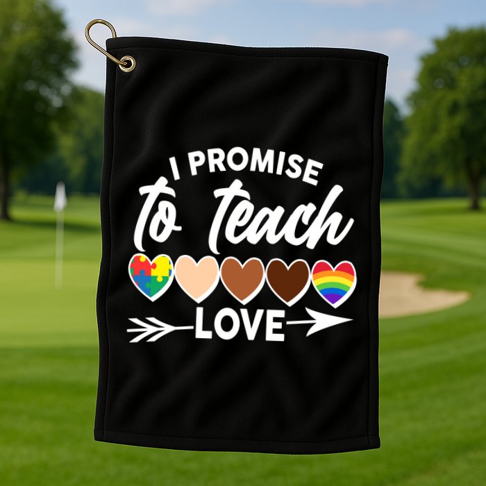 I Promise To Teach Love Diversity Equality Golf Towel
