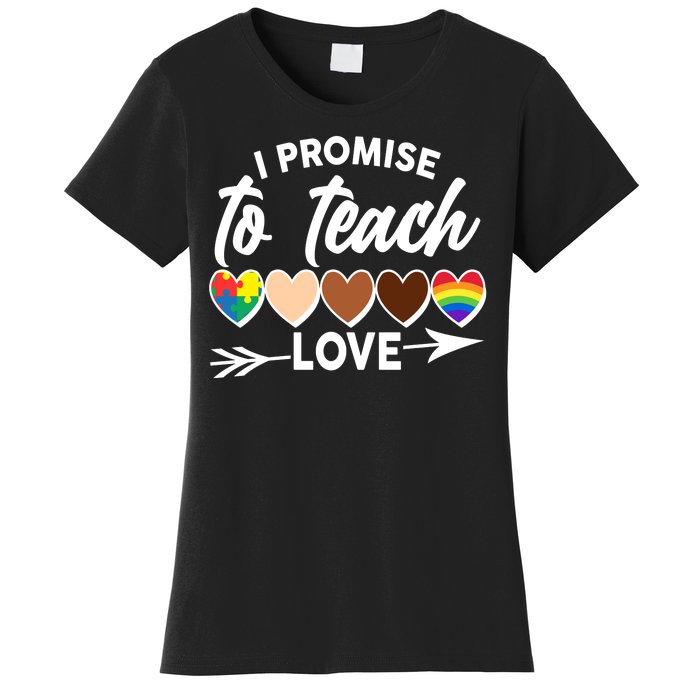 I Promise To Teach Love Diversity Equality Women's T-Shirt