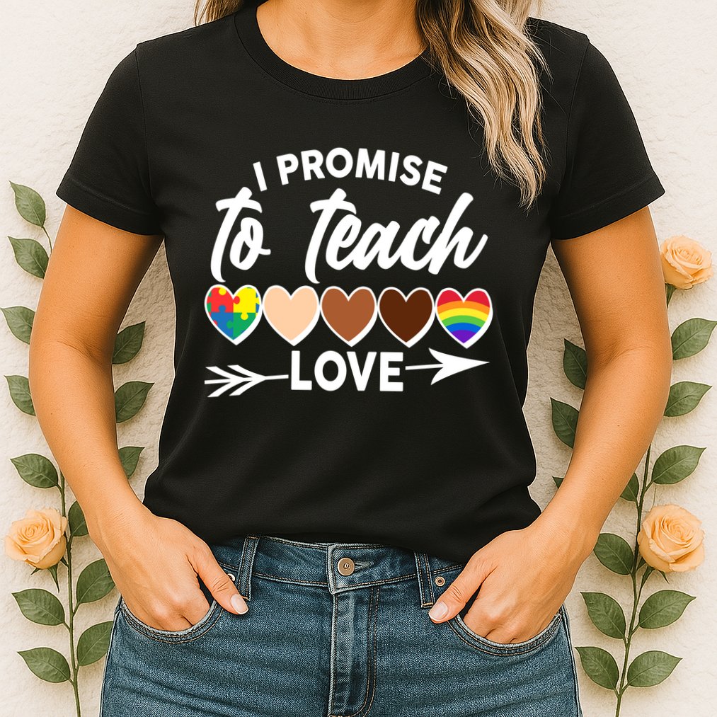 I Promise To Teach Love Diversity Equality Womens T-Shirt