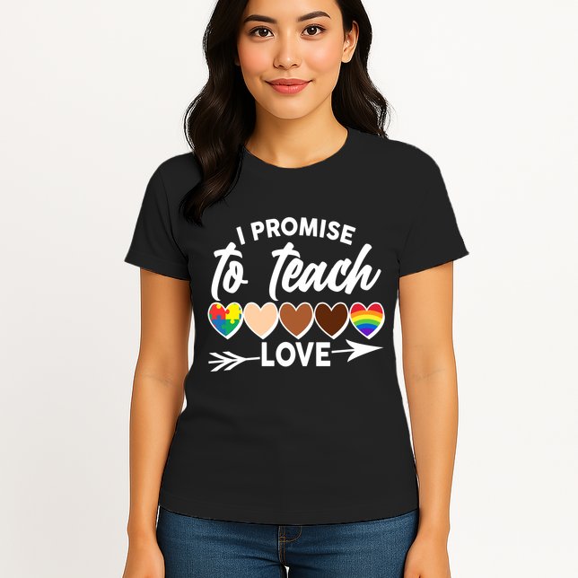 I Promise To Teach Love Diversity Equality Womens T-Shirt
