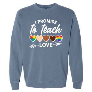 I Promise To Teach Love Diversity Equality Garment-Dyed Sweatshirt