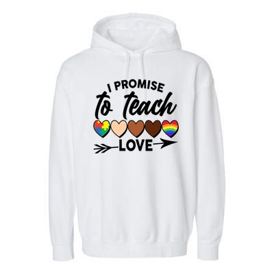 I Promise To Teach Love Diversity Equality Garment-Dyed Fleece Hoodie