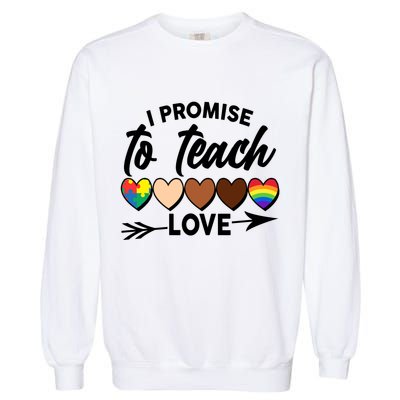 I Promise To Teach Love Diversity Equality Garment-Dyed Sweatshirt