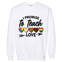 I Promise To Teach Love Diversity Equality Garment-Dyed Sweatshirt