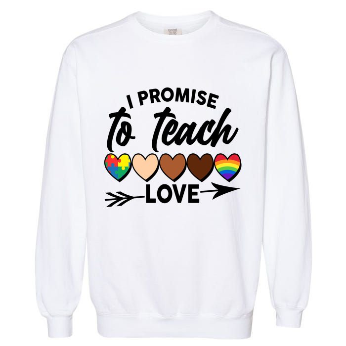 I Promise To Teach Love Diversity Equality Garment-Dyed Sweatshirt