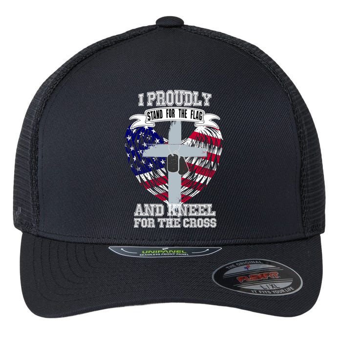 I Proudly Stand For The Flag And Kneel For The Cross Flexfit Unipanel Trucker Cap