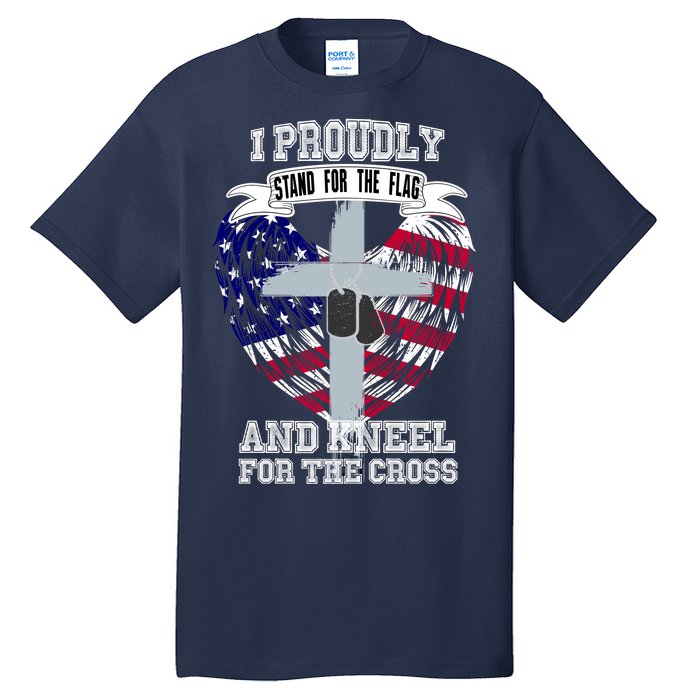 I Proudly Stand For The Flag And Kneel For The Cross Tall T-Shirt