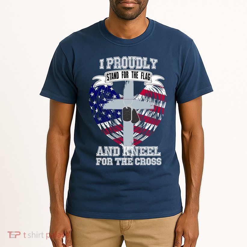 I Proudly Stand For The Flag And Kneel For The Cross Tall T-Shirt