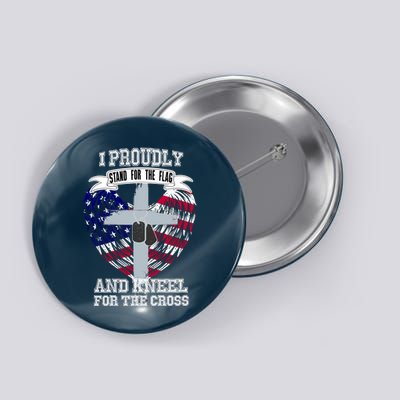 I Proudly Stand For The Flag And Kneel For The Cross Button