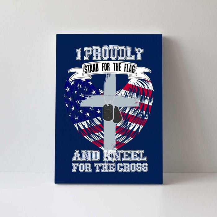 I Proudly Stand For The Flag And Kneel For The Cross Canvas