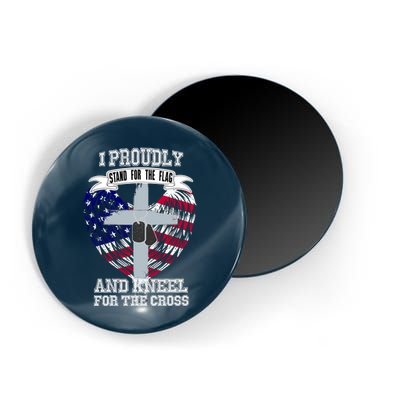 I Proudly Stand For The Flag And Kneel For The Cross Magnet