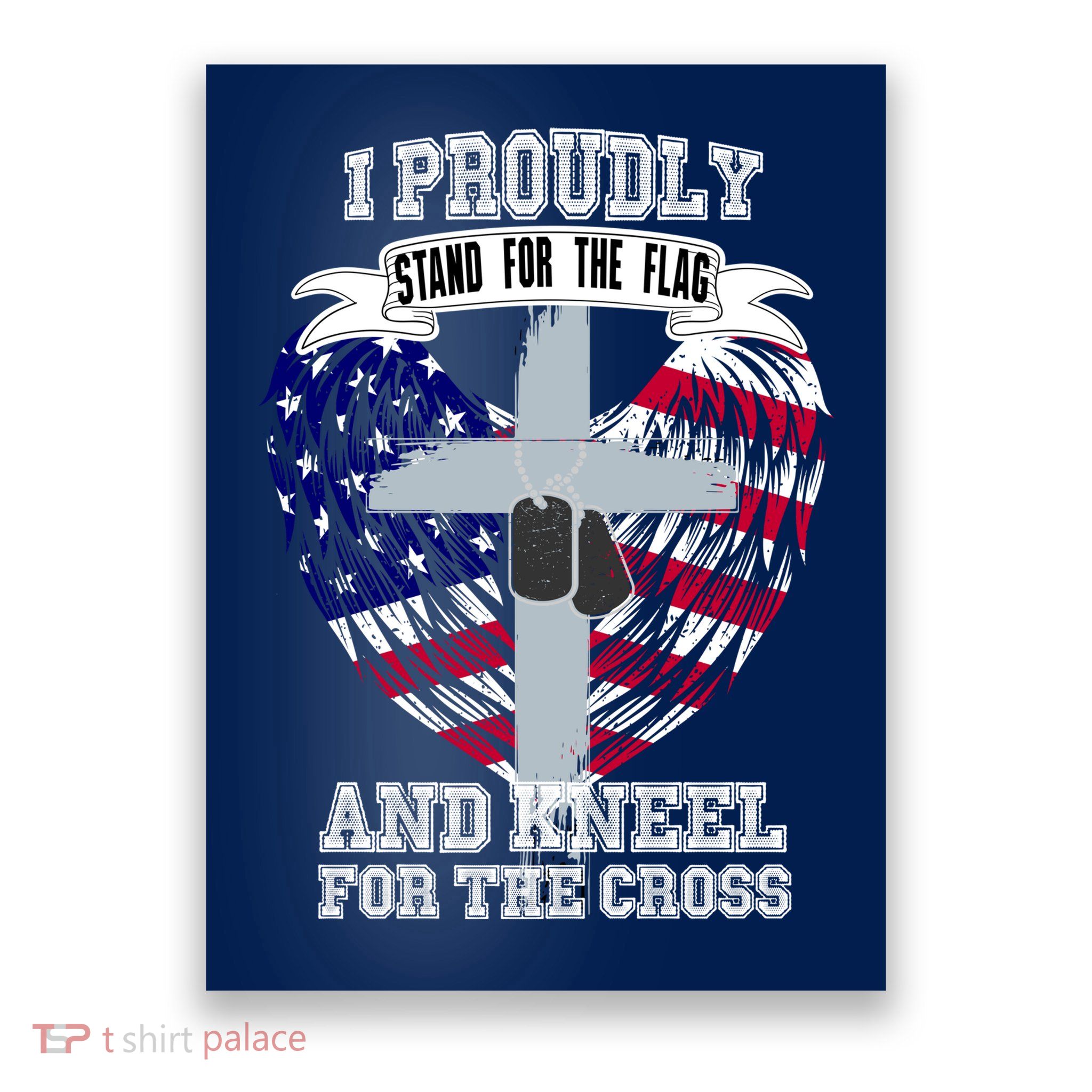 I Proudly Stand For The Flag And Kneel For The Cross Poster