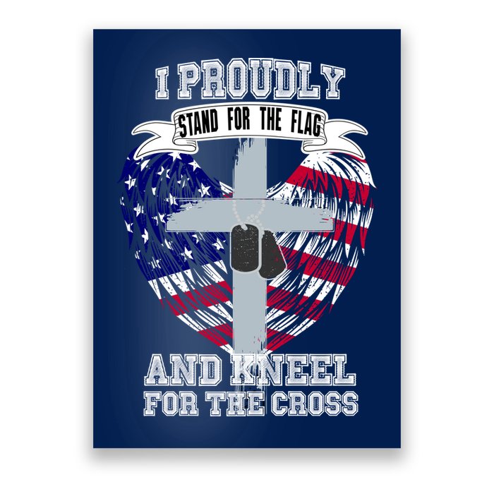 I Proudly Stand For The Flag And Kneel For The Cross Poster